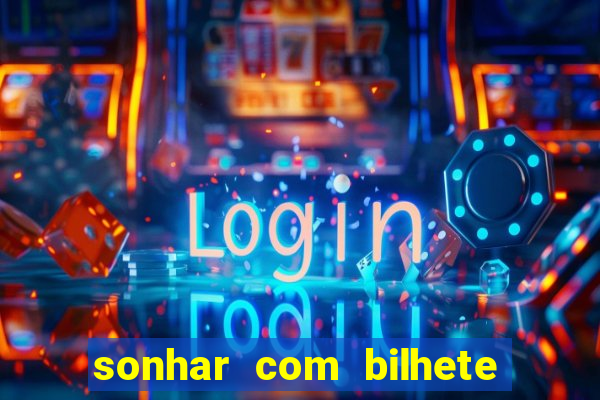 sonhar com bilhete de loteria livro dos sonhos